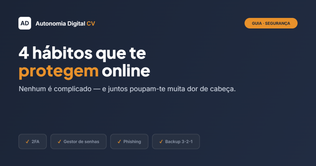 4 hábitos que te protegem online — Autonomia Digital CV